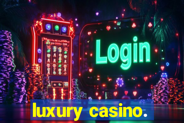 luxury casino.