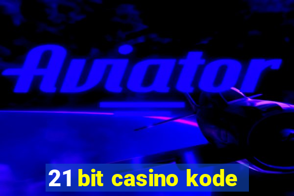 21 bit casino kode