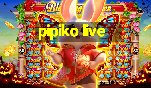 pipiko live