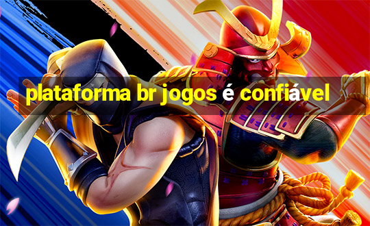 plataforma br jogos é confiável