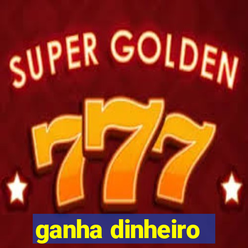 ganha dinheiro