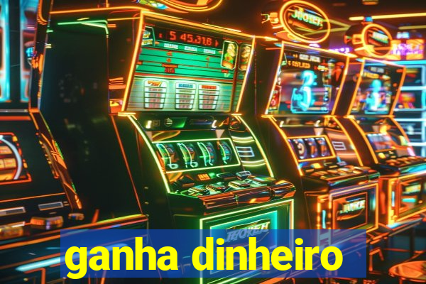 ganha dinheiro