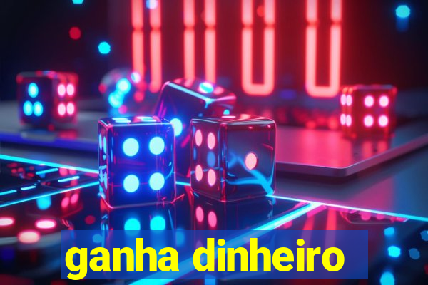 ganha dinheiro