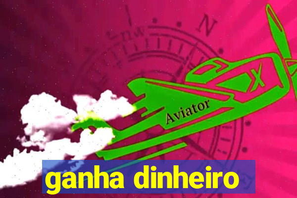 ganha dinheiro