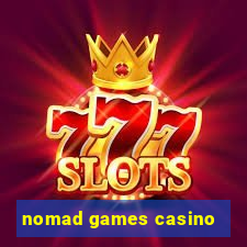 nomad games casino