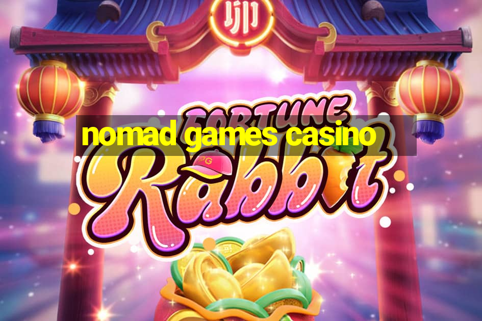 nomad games casino