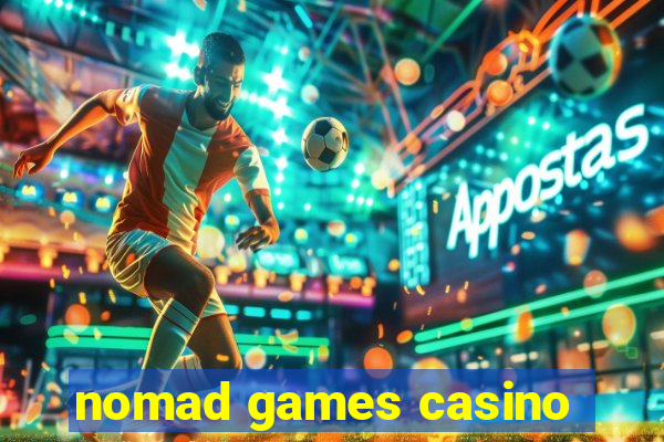 nomad games casino