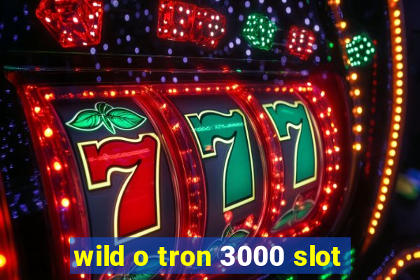 wild o tron 3000 slot