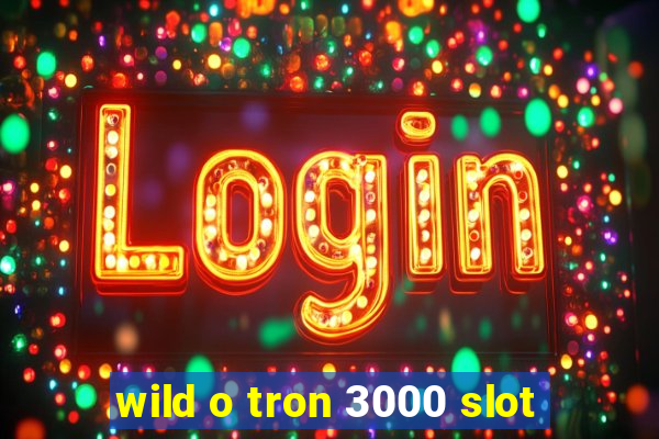 wild o tron 3000 slot