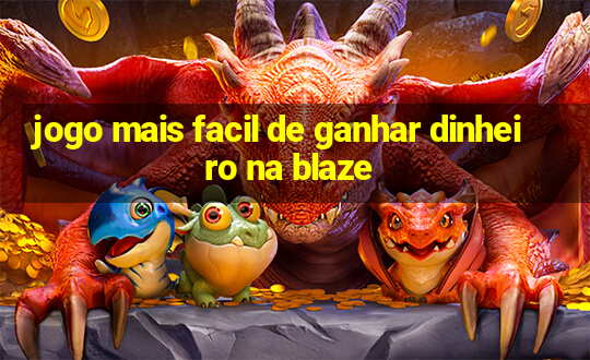 jogo mais facil de ganhar dinheiro na blaze