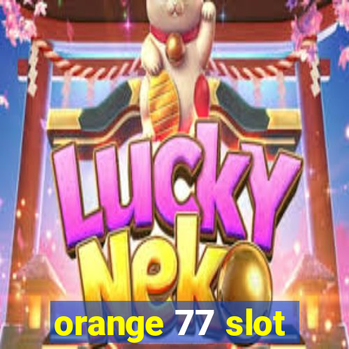 orange 77 slot