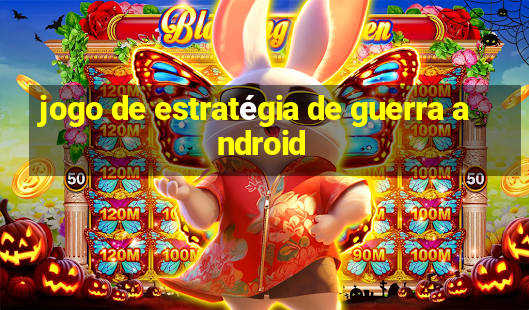 jogo de estratégia de guerra android