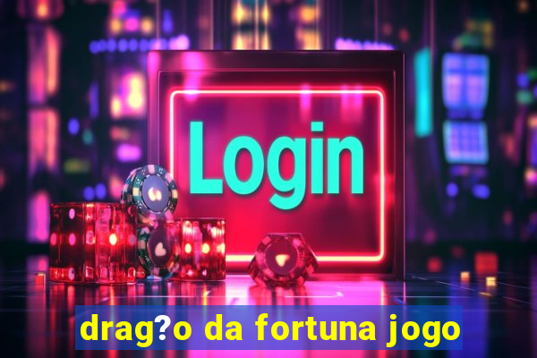 drag?o da fortuna jogo