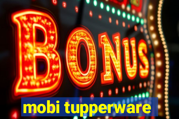 mobi tupperware