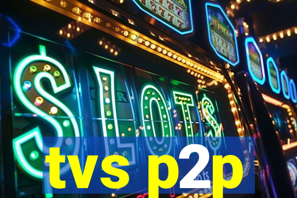 tvs p2p