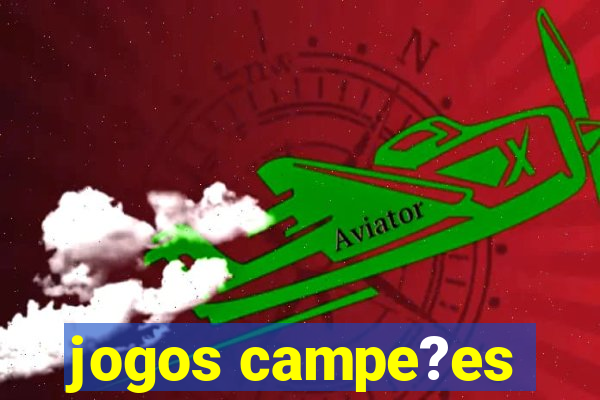 jogos campe?es