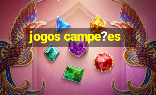 jogos campe?es