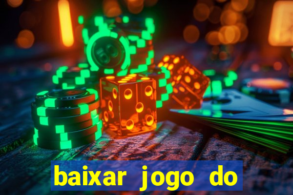 baixar jogo do tigrinho para ganhar dinheiro