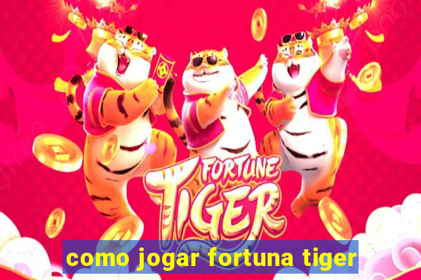 como jogar fortuna tiger