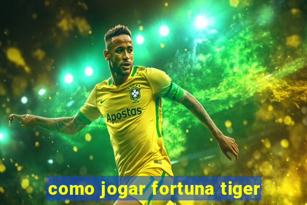 como jogar fortuna tiger