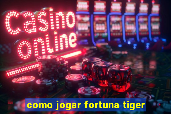 como jogar fortuna tiger