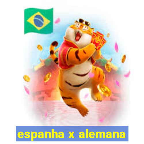 espanha x alemana