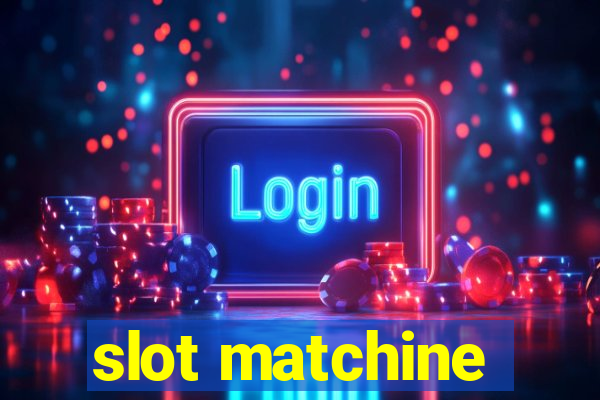 slot matchine