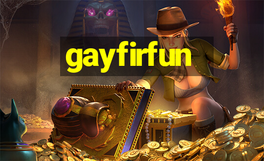 gayfirfun