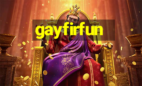 gayfirfun