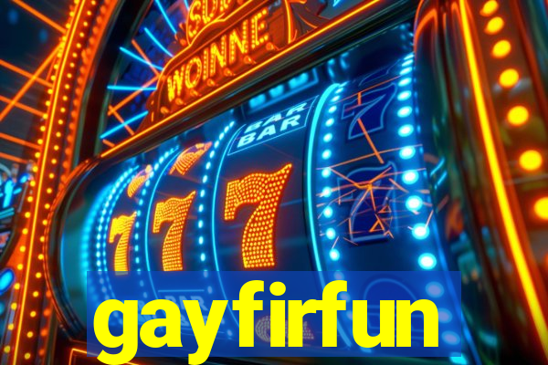 gayfirfun