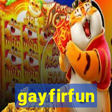 gayfirfun