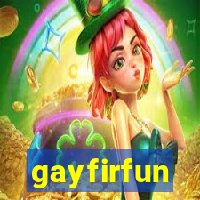 gayfirfun