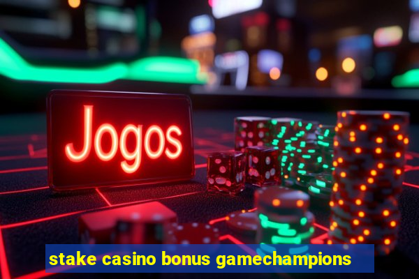 stake casino bonus gamechampions