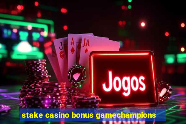 stake casino bonus gamechampions