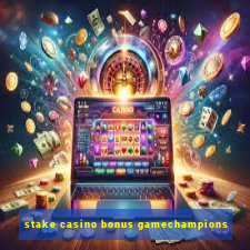 stake casino bonus gamechampions