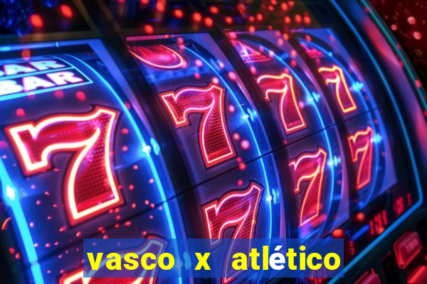 vasco x atlético go onde assistir