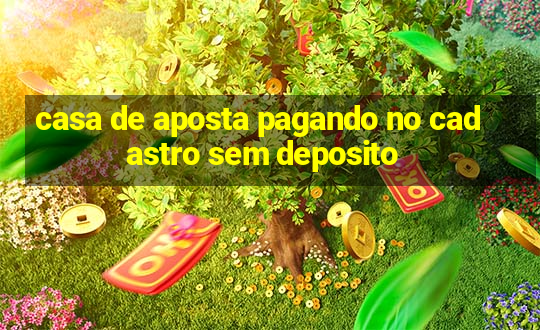 casa de aposta pagando no cadastro sem deposito