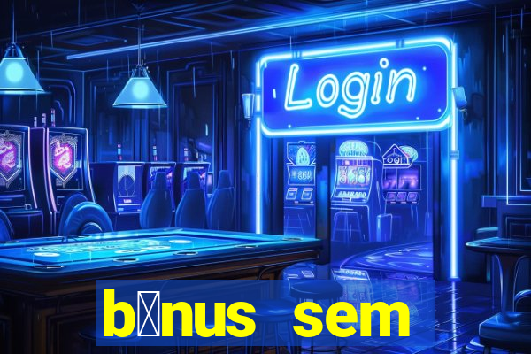 b么nus sem dep贸sito casino