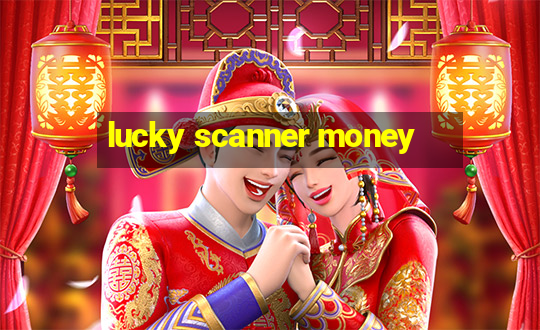 lucky scanner money