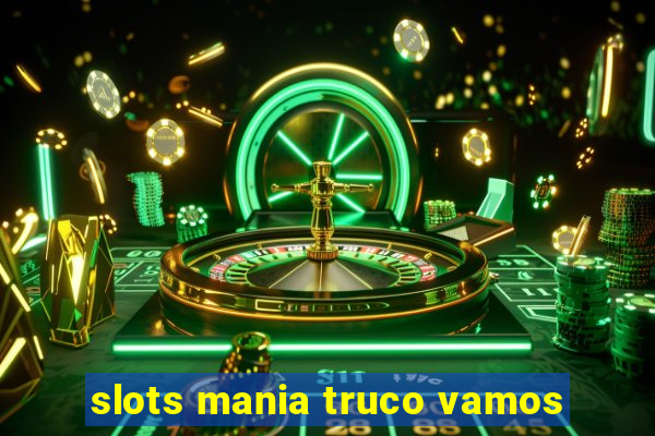 slots mania truco vamos