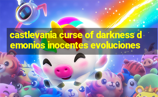 castlevania curse of darkness demonios inocentes evoluciones