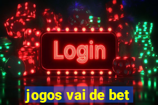 jogos vai de bet