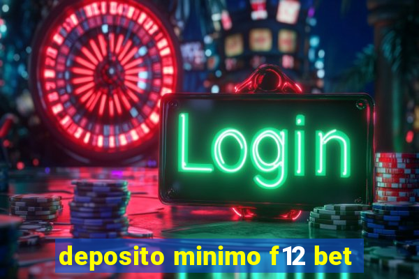 deposito minimo f12 bet