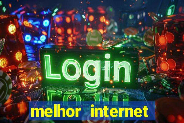 melhor internet para jogar online