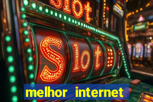 melhor internet para jogar online