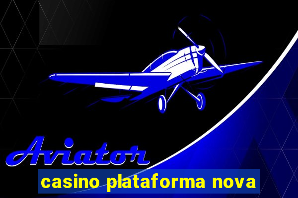 casino plataforma nova