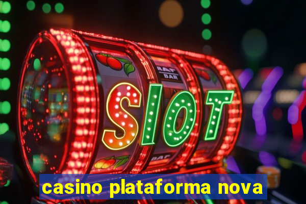 casino plataforma nova