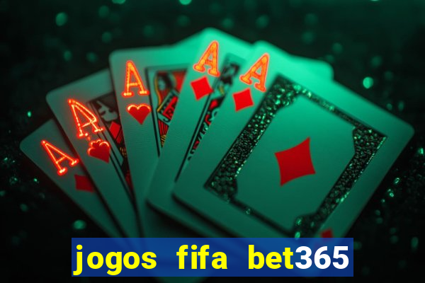 jogos fifa bet365 8 minutos