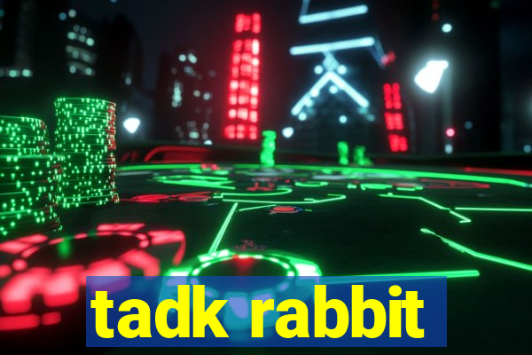 tadk rabbit