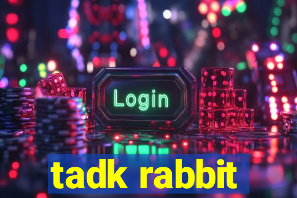 tadk rabbit